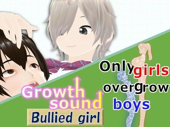 Only girls overgrow boys. Growth sound. Bullied girl Arc